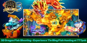 3D Dragon Fish Shooting - Experience Thrilling Fish Hunting at 777pub