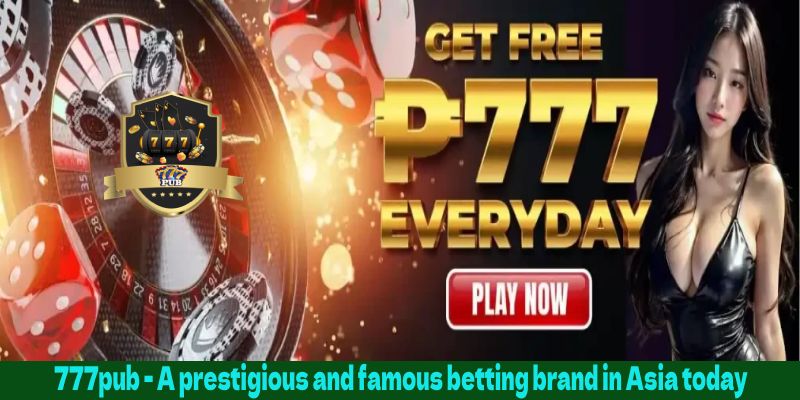 777pub - A prestigious and famous betting brand in Asia today 