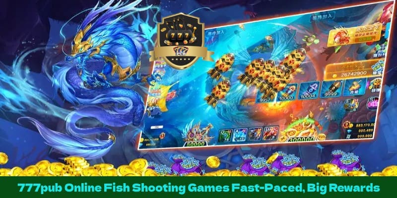 777pub Online Fish Shooting Games Fast-Paced, Big Rewards