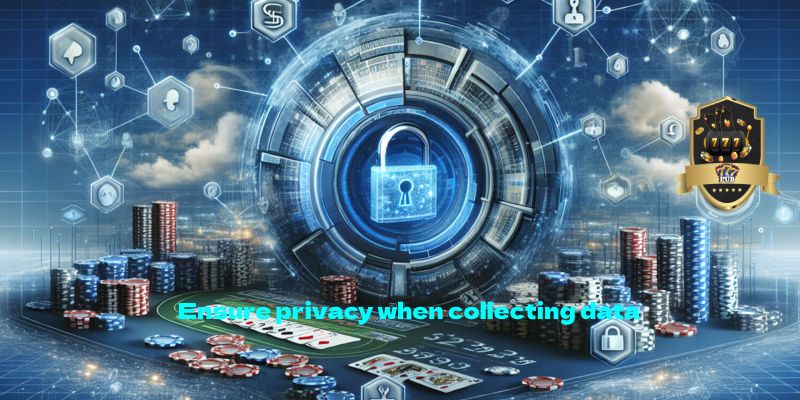 Ensure privacy when collecting data 