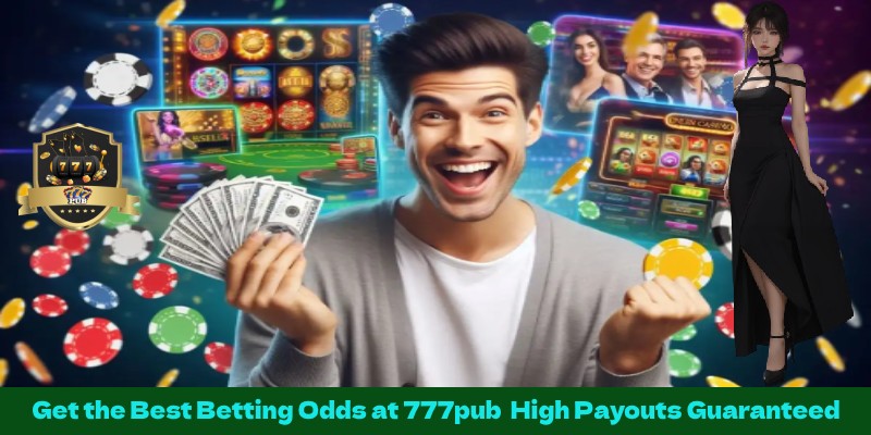 Get the Best Betting Odds at 777pub  High Payouts Guaranteed