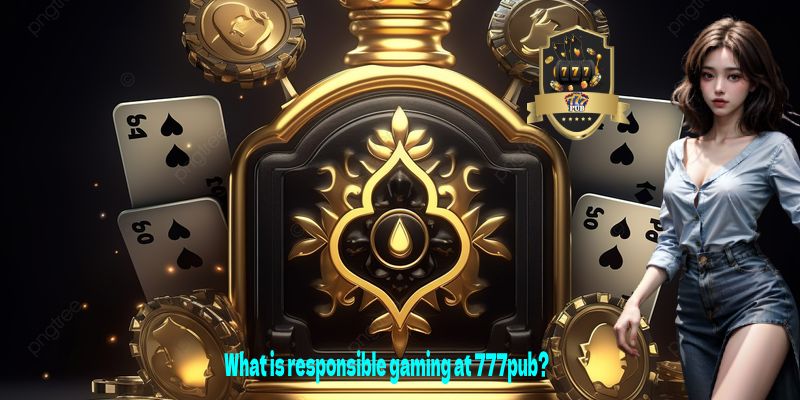 What is responsible gaming at 777pub? 