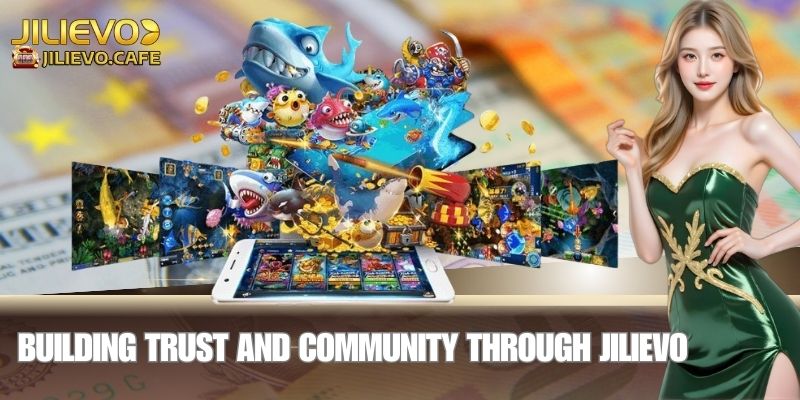 Building Trust and Community Through JILIEVO