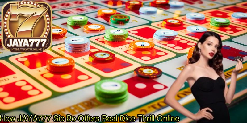How-JAYA777-Sic-Bo-Offers-Real-Dice-Thrill-Online