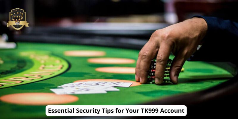 Essential Security Tips for Your TK999 Account