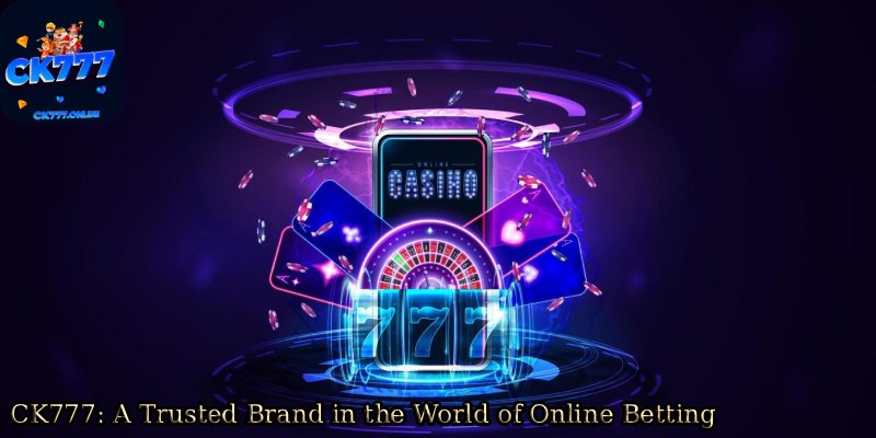 CK777_-A-Trusted-Brand-in-the-World-of-Online-Betting.