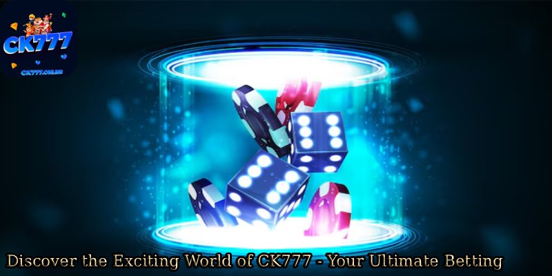 Discover-the-Exciting-World-of-CK777-Your-Ultimate-Betting.