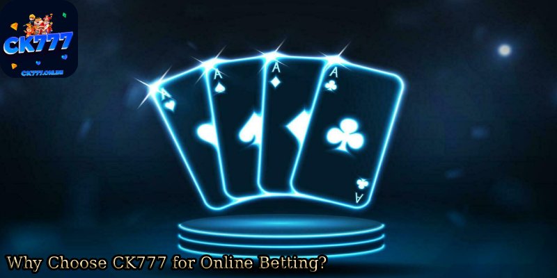 Why-Choose-CK777-for-Online-Betting.